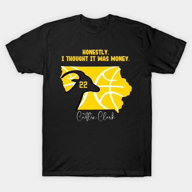 Honestly, I thought It was money. 22 Caitlin Clark T-Shirt by thestaroflove